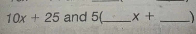 10x+25 and 5(_  x+ _ 
)