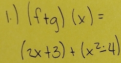 (f+g)(x)=
(2x+3)+(x^2-4)