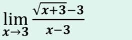 limlimits _xto 3 (sqrt(x+3)-3)/x-3 