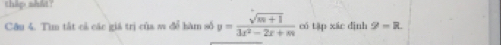 thip shlt? 
Câu 4. Tìm tất cả các giá trị của s để hàm số y= (sqrt(m+1))/3x^2-2x+m  có tập xác dịnh g-R.