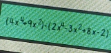 (4x+9x²)-(2x-3x²+8x-2)