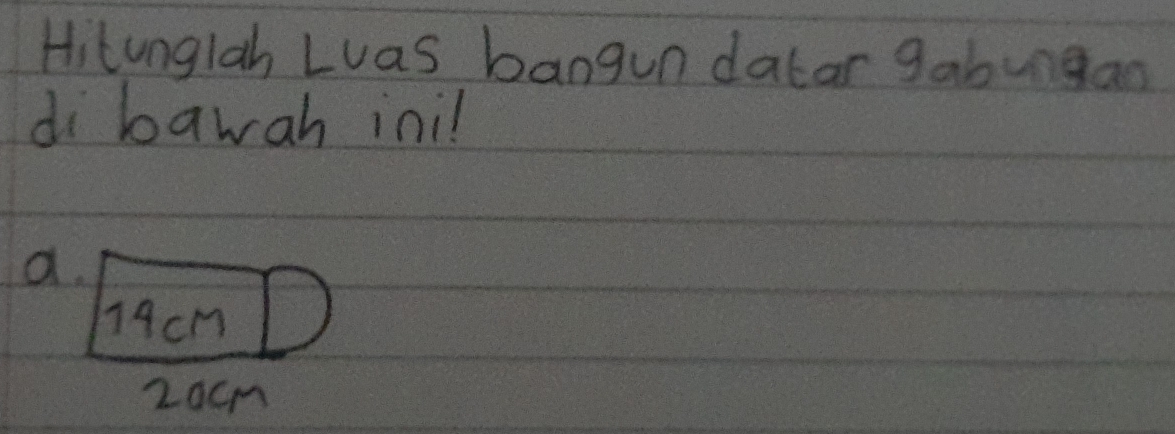 Hitunglah Luas bangun datar gabungan
di bawah inil
a.
14cm
2acm