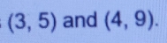 (3,5) and (4,9).