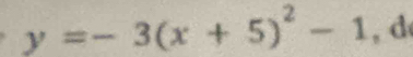 y=-3(x+5)^2-1 , d