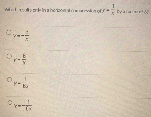Solved: Which results only in a horizontal compression of y= 1/x by a ...