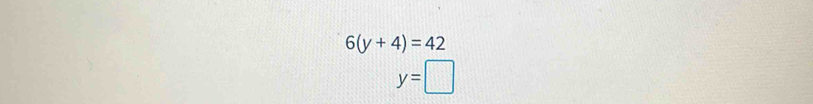 6(y+4)=42
y=□