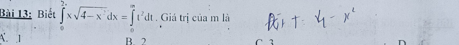 Biết ∈tlimits _0^(2xsqrt(4-x^2))dx=∈tlimits _0^(mt^2)dt. Giá trị của m là
A. 1
B. 2 C 3