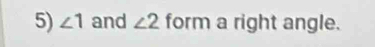 ∠ 1 and ∠ 2 form a right angle.