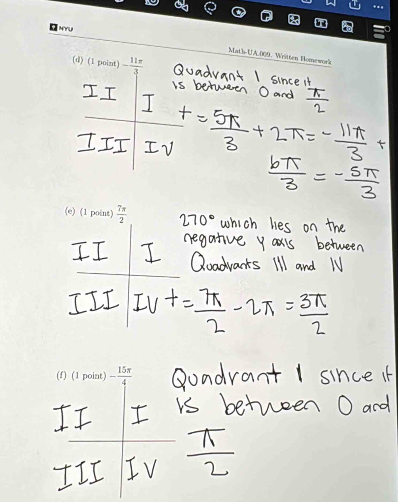 Ω NYU 
Math-UA.009. Written Homework 
(d) (1 point) - 11π /3 
(e) (1 point)  7π /2 
(f) (1 point) - 15π /4 