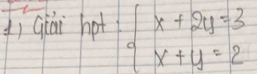 () qiàn hot beginarrayl x+2y=3 x+y=2endarray.