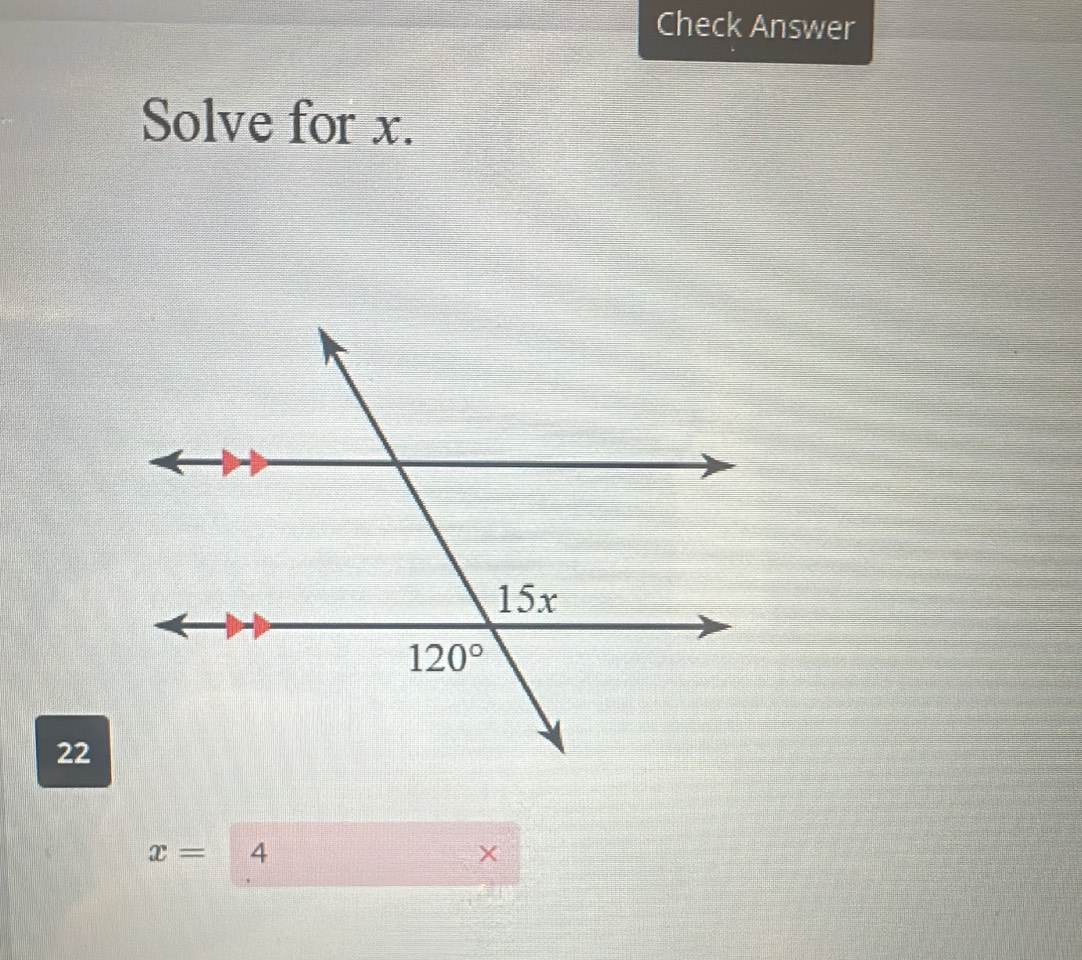 Check Answer
Solve for x.
22
x= 4
×