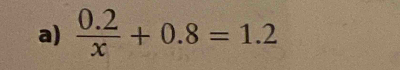  (0.2)/x +0.8=1.2