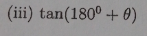 (iii) tan (180^0+θ )