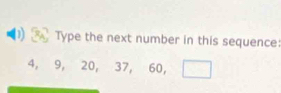 Type the next number in this sequence:
4, 9, 20, 37 60 □