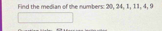 Find the median of the numbers: 20, 24, 1, 11, 4, 9