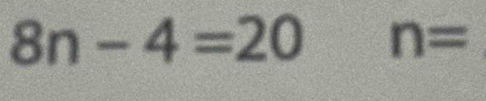 8n-4=20 n=