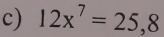 12x^7=25,8