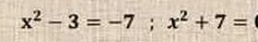 x^2-3=-7; x^2+7=