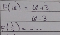 F(6)= (6+3)/6-3 
F( 1/3 )=·s