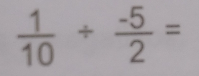  1/10 /  (-5)/2 =