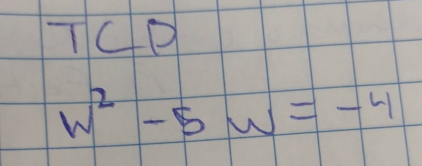 TCP
w^2-5w=-4