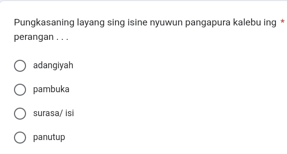 Pungkasaning layang sing isine nyuwun pangapura kalebu ing *
perangan . . .
adangiyah
pambuka
surasa/ isi
panutup