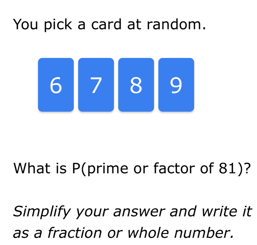 Solved: You pick a card at random. 6 7 8 9 What is P (prime or factor ...