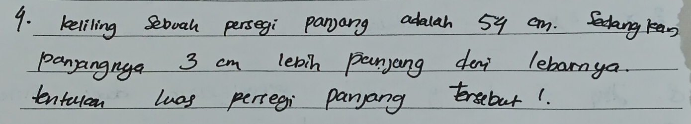 keliling seboah persegi panjang adalah 5y cm. Scang kean 
pangangnge 3 cm lebin panyang dei lebarnya. 
tentuieon lucs perregi parjang frsebut1.