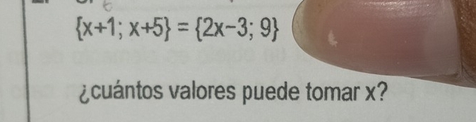  x+1;x+5 = 2x-3;9
¿cuántos valores puede tomar x?