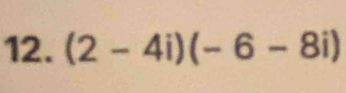 (2-4i)(-6-8i)