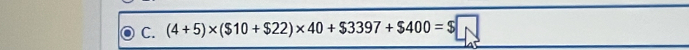 (4+5)* ($10+$22)* 40+$3397+$400=$□