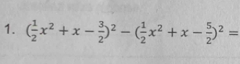 ( 1/2 x^2+x- 3/2 )^2-( 1/2 x^2+x- 5/2 )^2=