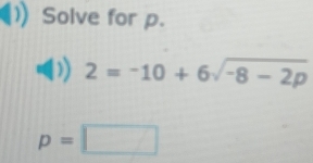 Solve for p.
2=-10+6sqrt(-8-2p)
p=□