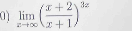 0 ) limlimits _xto ∈fty ( (x+2)/x+1 )^3x