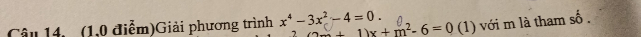 âu 14. (1,0 điểm)Giải phương trình x^4-3x^2-4=0.
(2m + 1)x +m²- 6 =0 (1) với m là tham shat O