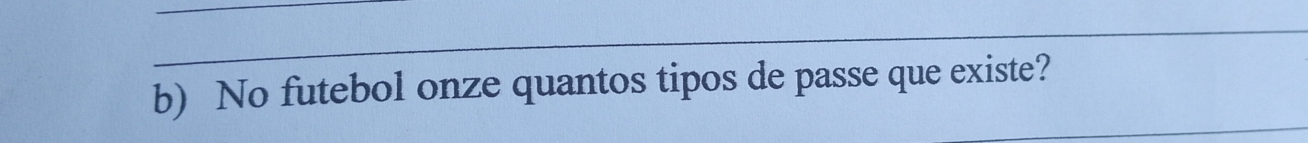 No futebol onze quantos tipos de passe que existe? 
_