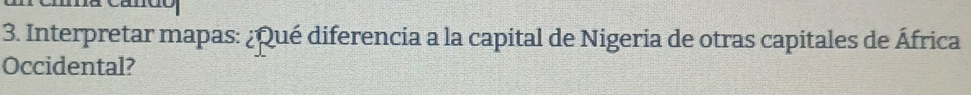 Interpretar mapas: ¿Qué diferencia a la capital de Nigeria de otras capitales de África 
Occidental?