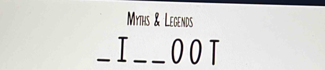 Myths & Legends 
T 
_ 
_OOT