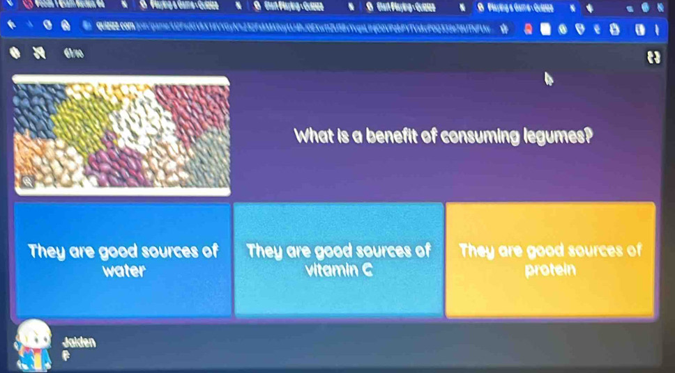 Vlaying & Game -Guiziza O Ctart Playing - Culzize E Ctart Playing - Guizizz G Playing & Game - Quizizz * *
qUE2.comjcn/garne4i2Fed0VbX18VYGyNb252FaA48cyULBbj0EXwf12U5BvqaLif6C0VP2LFVTVdcP0Q332e78UTNFUNe
61/10
What is a benefit of consuming legumes?
They are good sources of They are good sources of They are good sources of
water vitamin C protein
Jalden