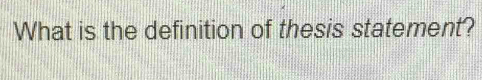 What is the definition of thesis statement?