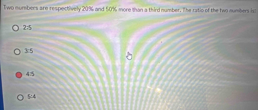 Two numbers are respectively 20% and 50% more than a third number. The ratio of the two numbers is:
2:5
3:5
4:5
5:4