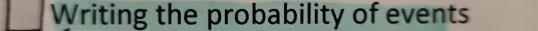 Writing the probability of events