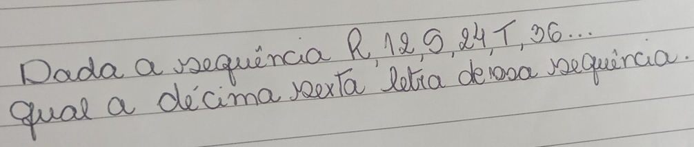 Dada a sequincia R 18 S, 24, T, 06. . . 
gual a decima Rexla Rolia delooa sequiraa.