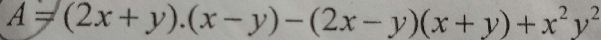 A=(2x+y).(x-y)-(2x-y)(x+y)+x^2y^2