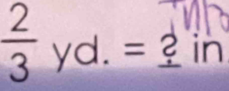  2/3  yd. = ? in