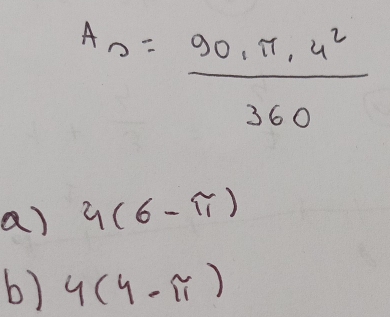 A_n= (90,π ,4^2)/360 
a) 4(6-π )
b) 4(4-π )