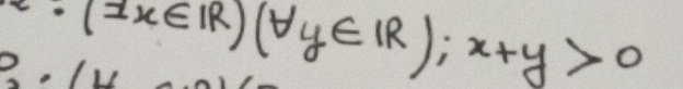 · (2x∈ R(forall y∈ R);x+y>0