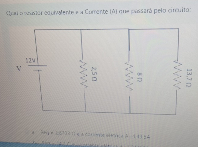 Qual o resistor equivalente e a Corrente (A) que passará pelo circuito:
a. Req=2.6723Omega e a corrente elétrica A=4,49.5A
Bon=24.2