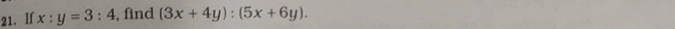 If x:y=3:4 , find (3x+4y):(5x+6y).