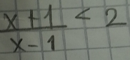  (x+1)/x-1 <2</tex>